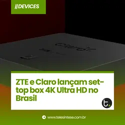 ZTE and Claro Brasil Launch New 4K Ultra HD IP Set-Top Box in Brazil | Populer Platform