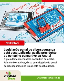 Anatel Advisory Board President Criticizes Outdated Cybersecurity Legislation | Populer Platform